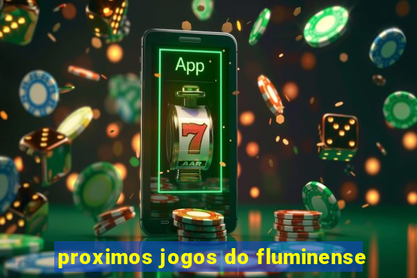 proximos jogos do fluminense